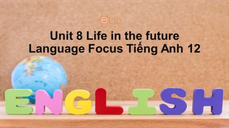 unit 8 lớp 12 life in the future