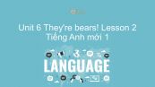 Unit 6 lớp 1: They're bears! - Lesson 2