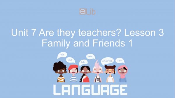 Unit 7 lớp 1: Are they teachers? - Lesson 3