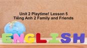 Unit 2 lớp 2: Playtime!-Lesson 5