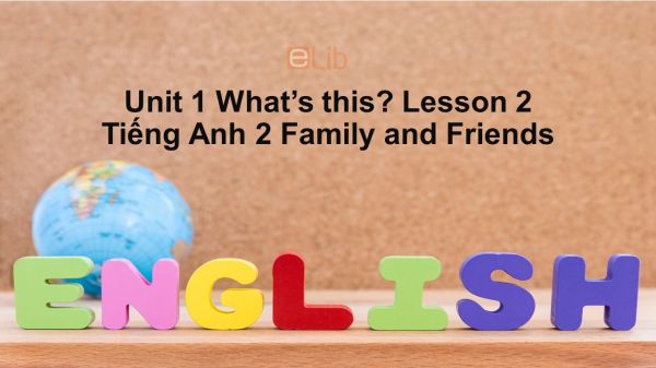 Unit 1 lớp 2: What's this?-Lesson 2