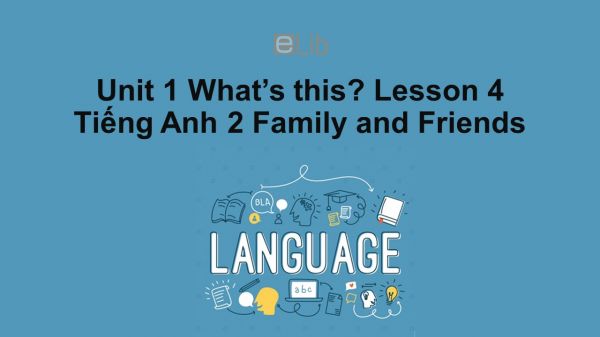 Unit 1 lớp 2: What's this?-Lesson 4