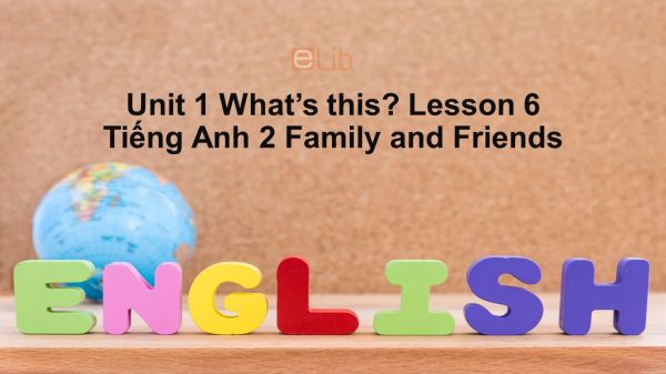 Unit 1 lớp 2: What's this?-Lesson 6