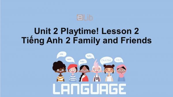 Unit 2 lớp 2: Playtime!-Lesson 2