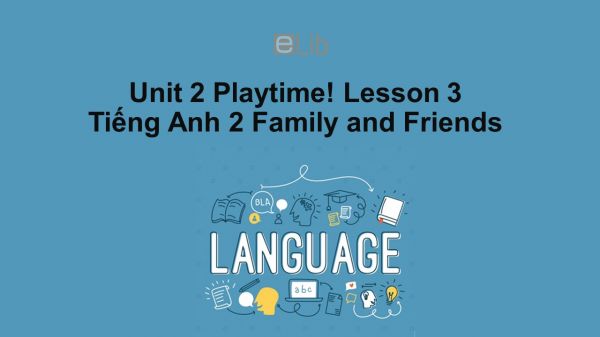 Unit 2 lớp 2: Playtime!-Lesson 3