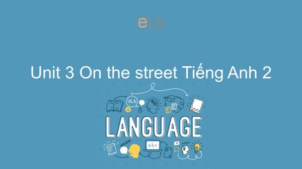 Unit 3 lớp 2: On the street