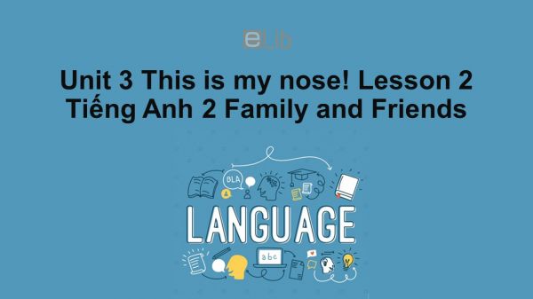 Unit 3 lớp 2: This is my nose!-Lesson 2