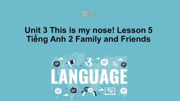 Unit 3 lớp 2: This is my nose!-Lesson 5