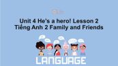 Unit 4 lớp 2: He's a hero!-Lesson 2