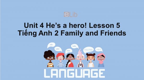 Unit 4 lớp 2: He's a hero!-Lesson 5