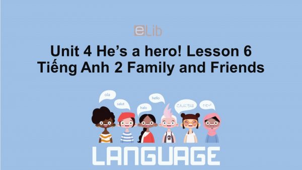 Unit 4 lớp 2: He's a hero!-Lesson 6