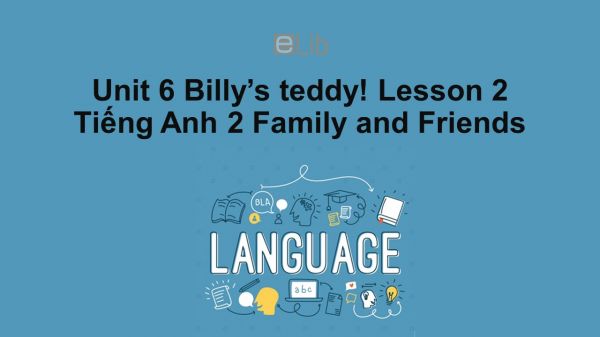 Unit 6 lớp 2: Billy's teddy!-Lesson 2