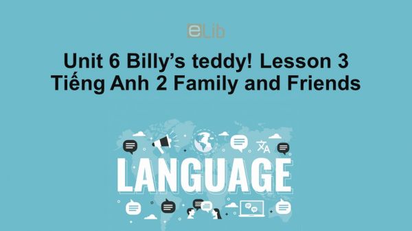 Unit 6 lớp 2: Billy's teddy!-Lesson 3