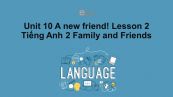 Unit 10 lớp 2: A new friend!-Lesson 2