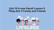 Unit 10 lớp 2: A new friend!-Lesson 5