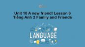 Unit 10 lớp 2: A new friend!-Lesson 6