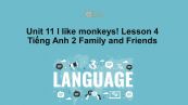 Unit 11 lớp 2: I like monkeys!-Lesson 4