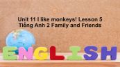 Unit 11 lớp 2: I like monkeys!-Lesson 5