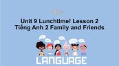 Unit 9 lớp 2: Lunchtime!-Lesson 2