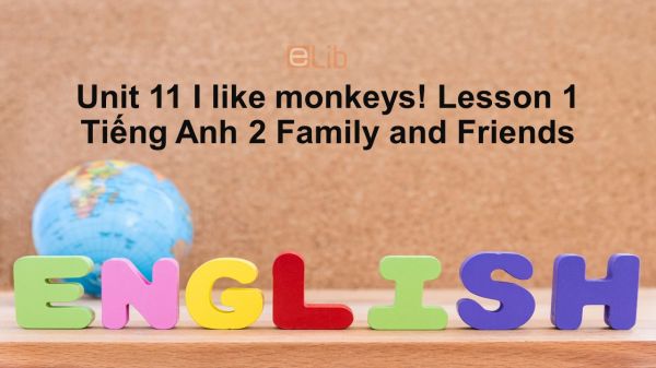 Unit 11 lớp 2: I like monkeys!-Lesson 1