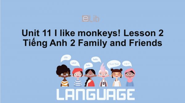 Unit 11 lớp 2: I like monkeys!-Lesson 2