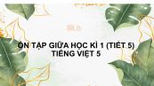 Ôn tập giữa học kì 1 (Tiết 5) Tiếng Việt 5
