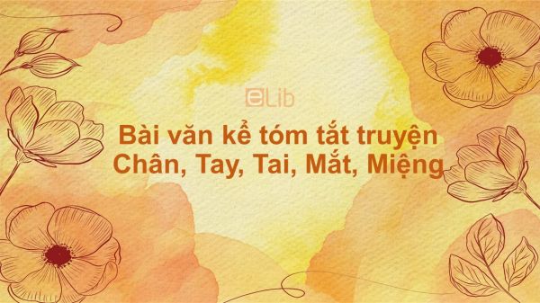 Bài văn kể tóm tắt truyện Chân, Tay, Tai, Mắt, Miệng